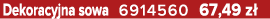 Dekoracyjna sowa 6914560 67,49 z 
