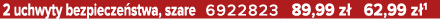 2 uchwyty bezpiecze stwa, szare 6922823 89,99 z 62,99 z 1
