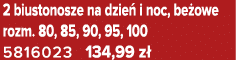 2 biustonosze na dzie i noc, be owe rozm. 80, 85, 90, 95, 100 5816023 134,99 z 