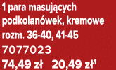 1 para masuj cych podkolan wek, kremowe rozm. 36 40, 41 45 7077023 74,49 z 20,49 z 1