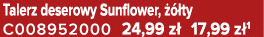 Talerz deserowy Sunflower,   ty C008952000 24,99 z  17,99 z 1