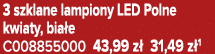 3 szklane lampiony LED Polne kwiaty, bia e C008855000 43,99 z 31,49 z 1