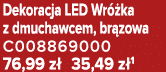 Dekoracja LED Wr ka z dmuchawcem, br zowa C008869000 76,99 z  35,49 z 1