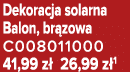 Dekoracja solarna Balon, br zowa C008011000 41,99 z 26,99 z 1