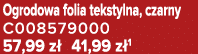 Ogrodowa folia tekstylna, czarny C008579000 57,99 z 41,99 z 1