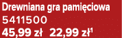 Drewniana gra pami ciowa 5411500 45,99 z 22,99 z 1