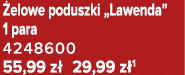  elowe poduszki „Lawenda” 1 para 4248600 55,99 z 29,99 z 1