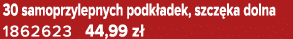 30 samoprzylepnych podk adek, szcz ka dolna 1862623 44,99 z 