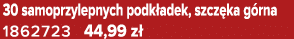 30 samoprzylepnych podk adek, szcz ka g rna 1862723 44,99 z 